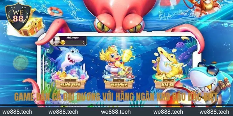 Game Bắn Cá Đại Dương với hàng ngàn kho báu đặc biệt