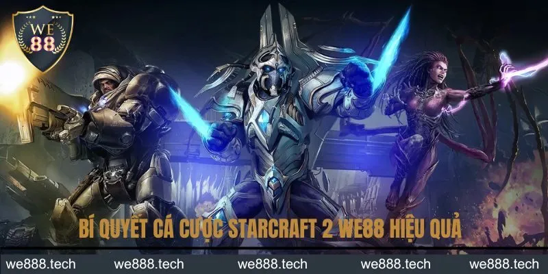 Bí quyết cá cược StarCraft 2 We88 hiệu quả dành cho newbie