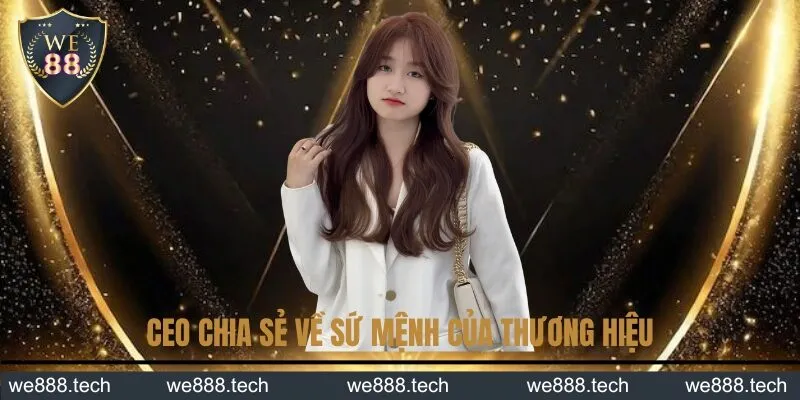 CEO chia sẻ về sứ mệnh của thương hiệu