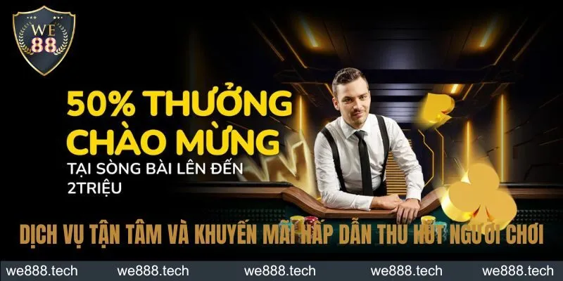 Dịch vụ tận tâm và khuyến mãi hấp dẫn thu hút người chơi