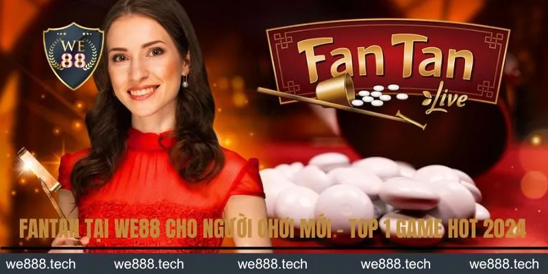 fantan tại WE88 cho người chơi mới