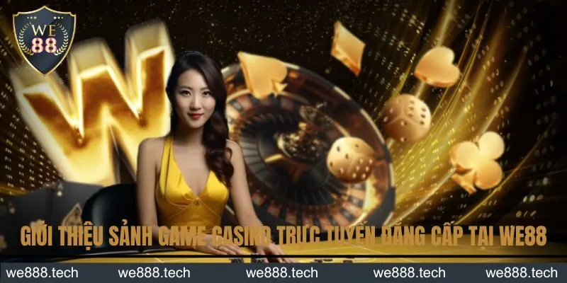 Giới thiệu sảnh game casino trực tuyến đẳng cấp tại We88