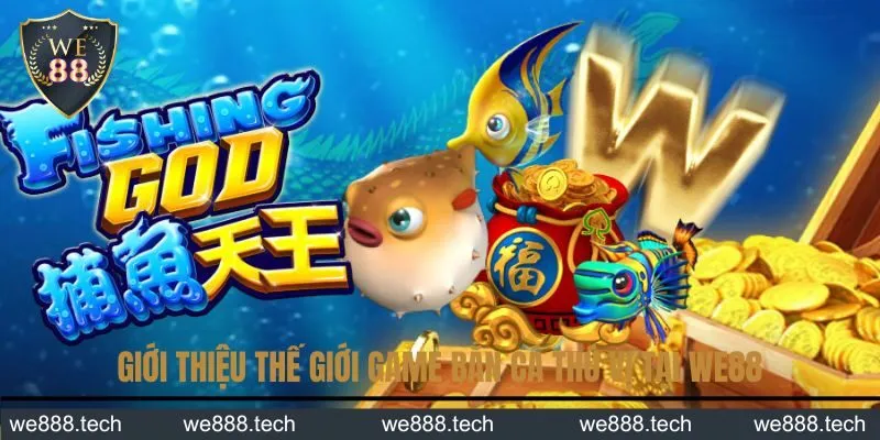 Giới thiệu thế giới game bắn cá thú vị tại We88