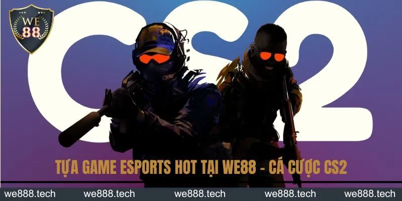 Tựa game Esports hot tại We88 - Cá cược CS2